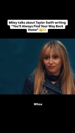 Miley Cyrus Reacts to Taylor Swift Writing “You’ll Always Find Your Way Back Home” 🤯✨