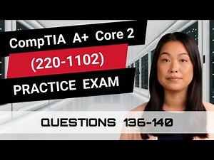 CompTIA A+ Core 2 (220-1102) | Practice Exam | Questions 136-140