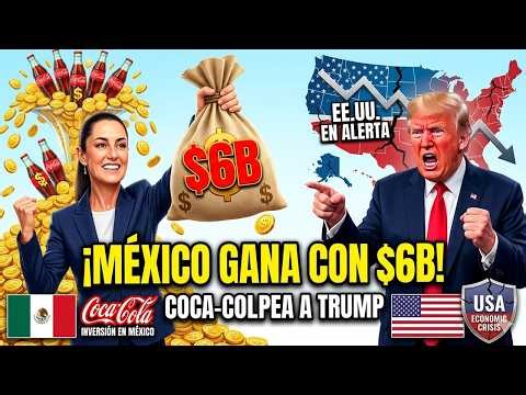 México gana: Coca-Cola invierte $6B y golpea la economía de EE.UU.