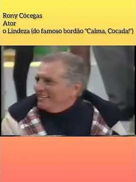 Rony Cócegas Ator O Lindeza (do famoso bordão "Calma, Cocada!