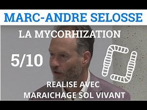 5/10 - Marc-André SELOSSE - La Mycorhization - De la Protection