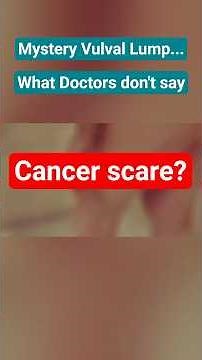 Sudden Vulva Lump: Cancer Scare & What She Did Next