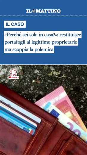 «Perché sei sola in casa?»: restituisce portafogli al legittimo proprietario ma scoppia la polemica