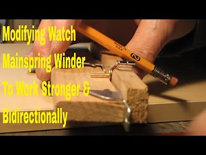 How I Modified a Wristwatch Mainspring Winder to Work Bidirectionally and with a Steel Hook DIY