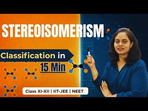 Stereoisomerism Explained in 15 Minutes | Complete Classification | Class 11|Class12|JEE/NEET