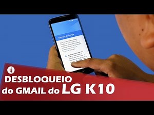 Desbloqueio do gmail do LG K10