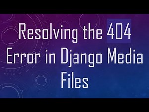 Resolving the 404 Error in Django Media Files
