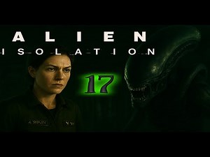 Tuchfühlung mit Xenis Familie - Alien Isolation - #17 - [LP-GER] - #holydiver231