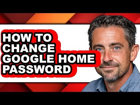 How to Change Google Home Password - Step by Step