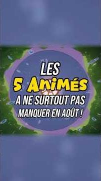 5 Animés à ne surtout pas manquer en Août !🔥