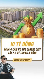 10 TỶ ĐỒNG: MUA 4 CĂN HỘ THE GLOBAL CITY, LÃI 7.5 TỶ TRONG 3 NĂM | Andy Nguyen
