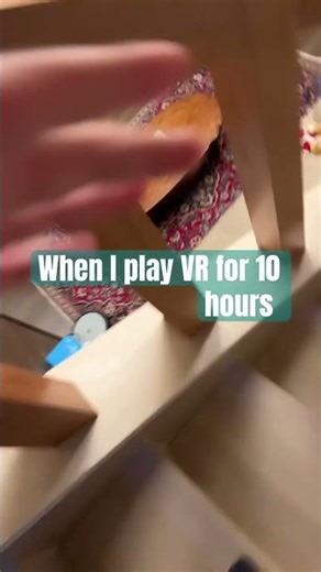 When I play VR for 10 hours ￼