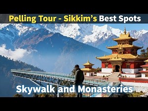 Pelling Tourist Places – Sikkim’s Best Spots, Skywalk & Monasteries