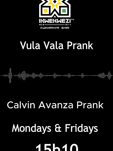 Vula Vala Pranks: Sibuya Nawe Express Lane Mondays & Fridays on Ikwekwezi FM