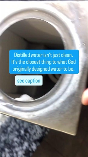 Distilled water isn't just clean. It's the closest thing to what God designed water to be.