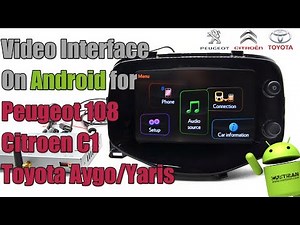 Android video interface for Peugeot 108/Citroen C1/Toyota Aygo/Yaris