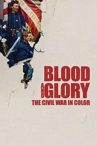 Blood and Glory: The Civil War in Color - Movie