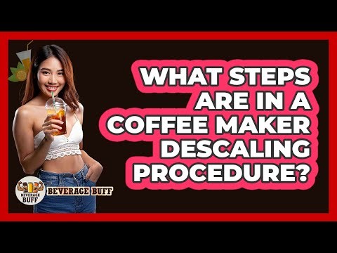 What Steps Are In A Coffee Maker Descaling Procedure?