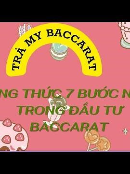 CÁCH CHƠI BACCARAT | CÔNG THỨC 7 BƯỚC NHẢY TRONG ĐẦU TƯ |TRÀ MY BACCARAT