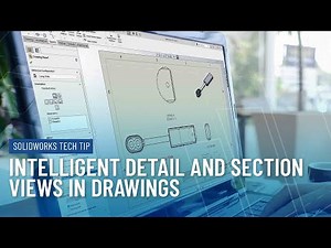 Intelligent Detail and Section Views in SOLIDWORKS Drawings