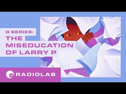 The Miseducation of Larry P | Radiolab Presents: G Episode 1