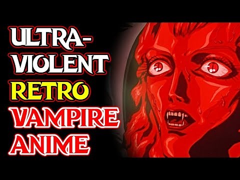 8 Ultra-Violent Retro Vampire Anime With Jaw Droppingly Beautiful Animation Explored