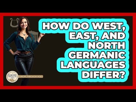 How Do West, East, And North Germanic Languages Differ? - Europe Through the Ages