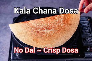 Chana Dosa Recipe | Black Chickpeas Dosa - No Urad Dal