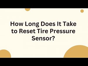 How Long Does It Take to Reset Tire Pressure Sensor?