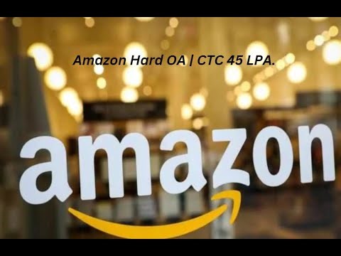 Amazon Hardest OA asked in 2023! Solved by SDE @ Amazon ; Kumar K