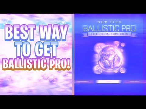 THE BEST WAY TO GET THE BALLISTIC PRO GOAL EXPLOSION IN ROCKET LEAGUE! (Rocket League RLCS)