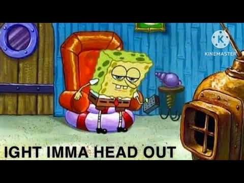 SpongeBob Meme #1: Ight, Imma Head Out