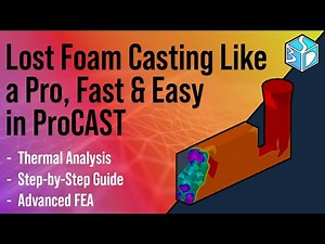 ProCAST Tutorial: Lost Foam Casting Simulation, Beginner's Guide to Accurate CAE & FEM Setup