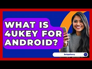 What Is 4UKEY For Android? - Be App Savvy