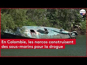En Colombie, les narco-trafiquants construisent des sous-marins pour transporter la drogue