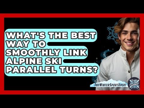 What's The Best Way To Smoothly Link Alpine Ski Parallel Turns? - The Winter Sport Xpert