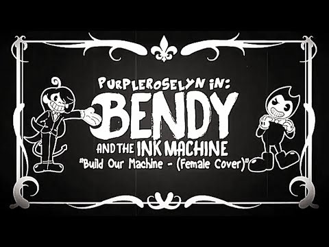 Bendy and the Ink Machine Song - Build Our Machine Female Cover Purpleroselyn