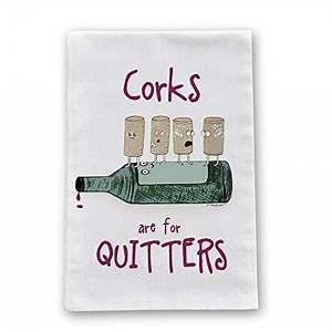 Corks are for Quitters Flour Sack Cotton Dish Towel by Pithitude