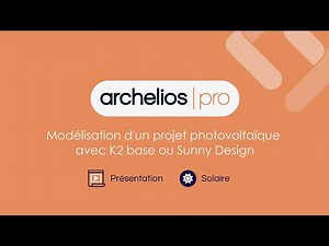 archelios PRO - Modélisation d'un projet photovoltaïque avec K2 base ou Sunny Design