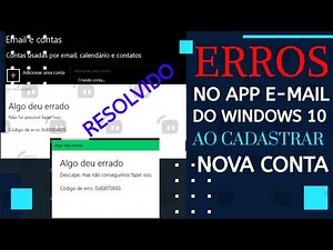 Corrigir Erro no App E-mail do Windows 10 ao Cadastrar Conta - Para a Maioria Dos Códigos De Erro