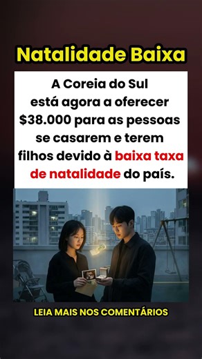 Coreia do Sul Oferece $38.000 para Pessoas se Casarem e Terem Filhos! 🇰🇷💰
