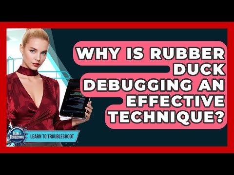 Why Is Rubber Duck Debugging An Effective Technique? - Learn To Troubleshoot