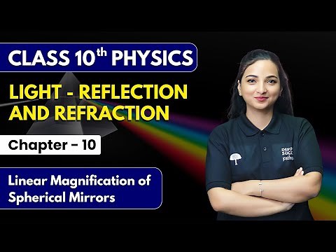 Light - Reflection and Refraction - Linear Magnification of Spherical Mirrors | Class 10 PhysicsCh10