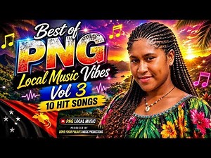 Best of PNG Local Music Vibes Vol 3. 10 Hit Songs - PNG Song | PNG Local Music Vibes #Songs #PNG