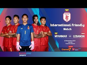 MYANMAR Vs LEBANON (19.11.2024)