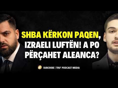 SHBA KËRKON PAQEN, IZRAELI LUFTËN! A PO PËRÇAHET ALEANCA? #ShpendGashi #TruPodcastMedia