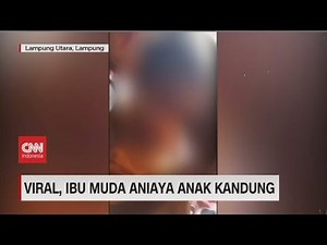 Viral, Ibu Muda Aniaya Anak Kandung