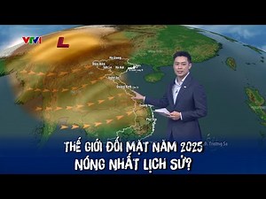 Thế giới đối mặt với năm 2025 nóng nhất lịch sử? | VTVWDB