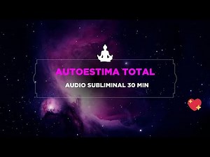 AUDIO SUBLIMINAL: AUTOESTIMA TOTAL 💖 (30 Minutos) | Amor Propio y Confianza