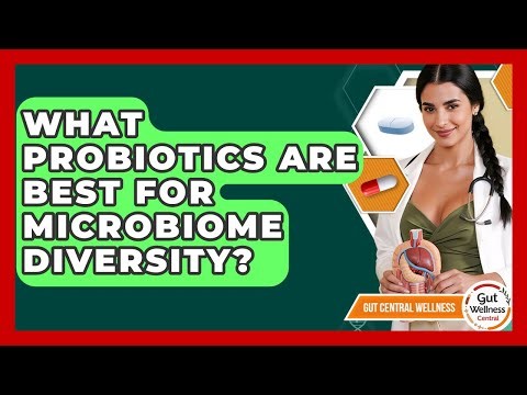 What Probiotics Are Best For Microbiome Diversity? - Gut Wellness Central